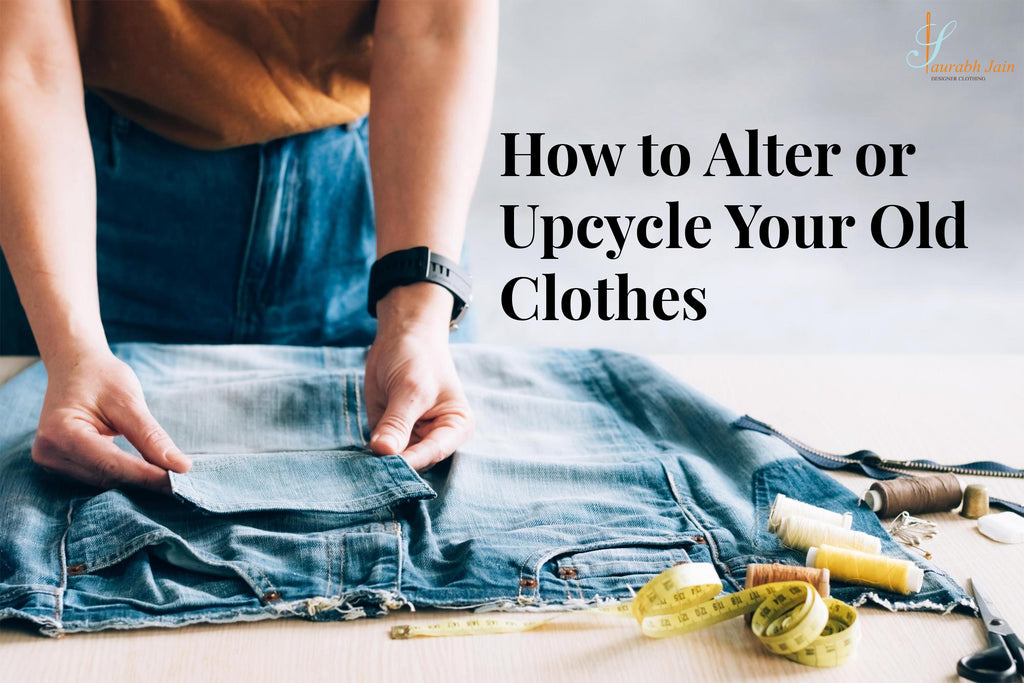 How to Alter or Upcycle Your Old Clothes